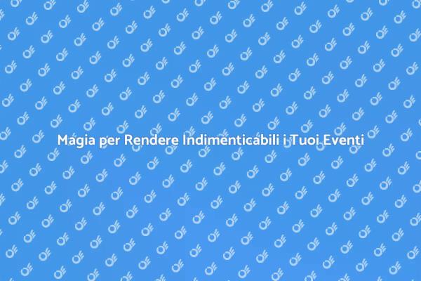 Sorprendi i Tuoi Ospiti con la Magia