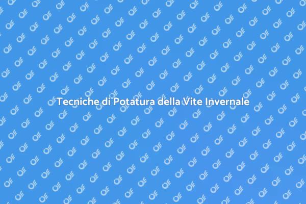 Potatura della Vite: Guida Invernale