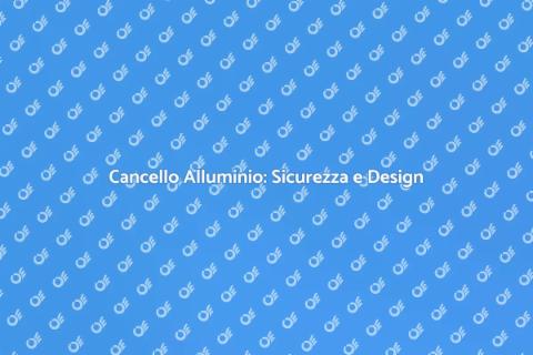 Cancello in Alluminio: Sicurezza e Stile