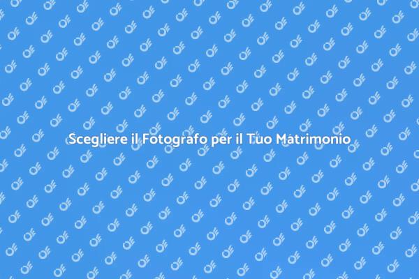 Fotografo per Matrimonio: Come Scegliere