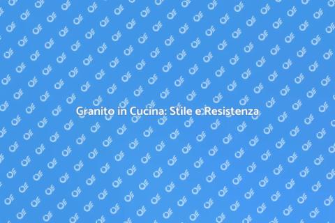 Piano Cucina in Granito: Eleganza e Durabilità