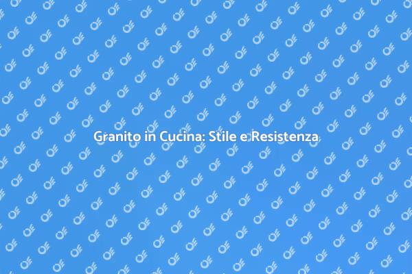 Trasforma la tua Cucina con il Granito