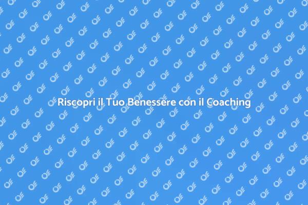 Benessere e Coaching: Inizia il Tuo Viaggio