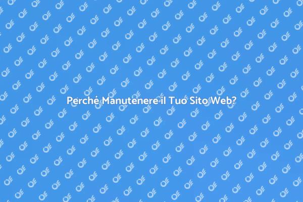 Manutenzione Sito Web: Un Necessario Passo