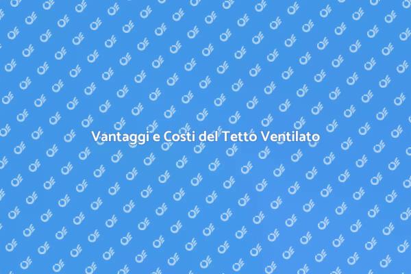 Tetto Ventilato: Investi nel Comfort