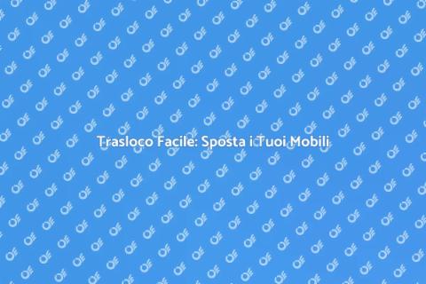 Spostare Mobili: Guida Pratica e Veloce
