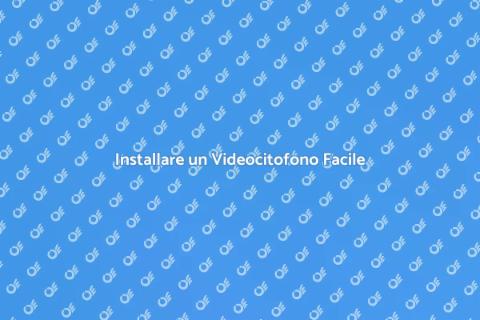 Montare un Videocitofono Sicuro