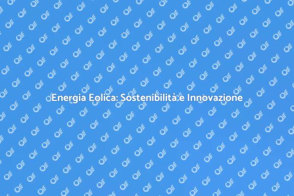 Innovazioni nell'Ottimizzazione Eolica