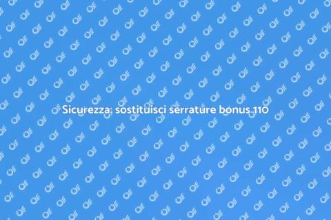 Sostituire serrature con bonus 110
