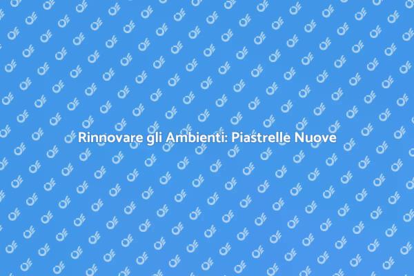 Trasforma la Tua Casa con Piastrelle