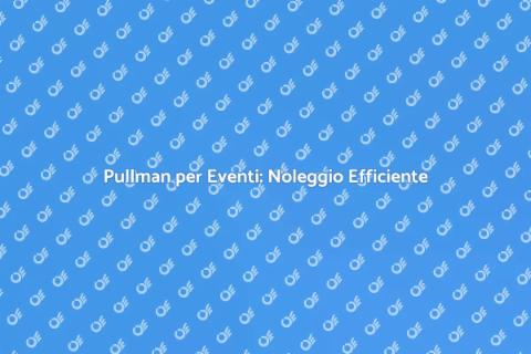 Noleggio Pullman per Servizi Navetta