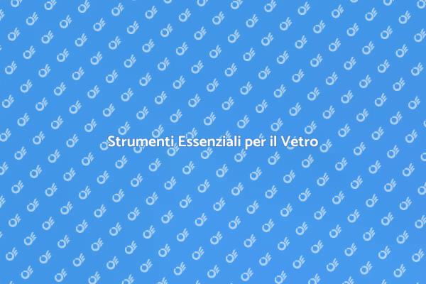 Produzione del Vetro: Strumenti Fondamentali