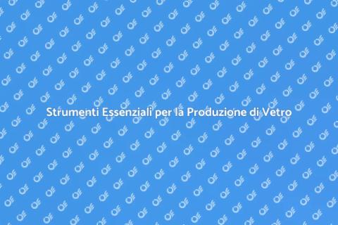 Attrezzatura per la Produzione del Vetro