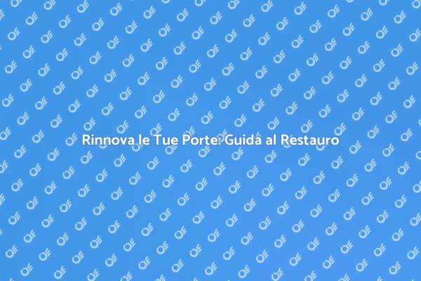 Ristruttura e Rinnova le Tue Porte