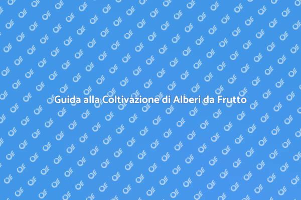 Alberi da Frutto: Come Iniziare Bene