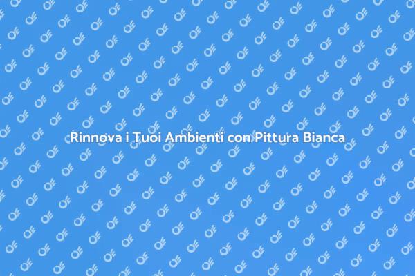 La Pittura Bianca che Rinnova Ogni Spazio