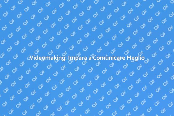 Potenzia la Tua Comunicazione con il Videomaking