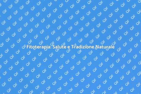 Fitoterapia: Riscopri la Tradizione