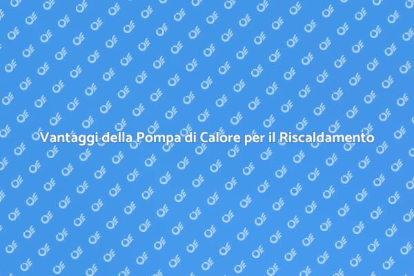 Perché Scegliere una Pompa di Calore?