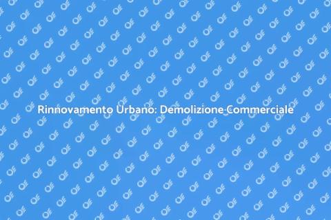 Demolizione Centro Commerciale: Rinnovamento