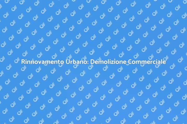 Trasformazione Urbana: Demolizione Necessaria