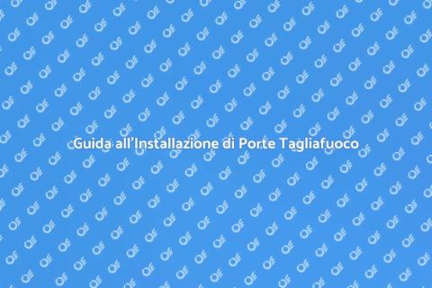 Installare Porte Tagliafuoco Sicure