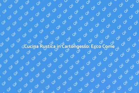 Cucina in Cartongesso: Guida alla Costruzione