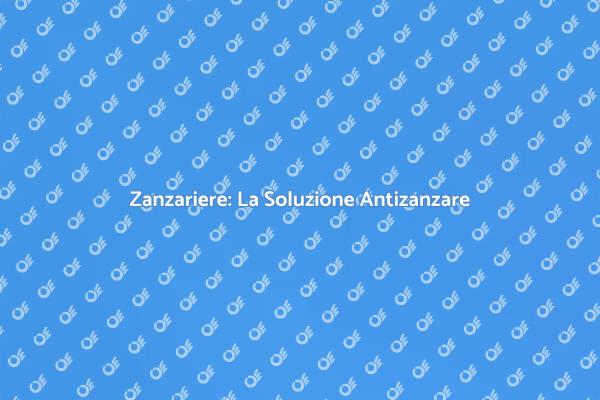 Zanzariere Antizanzare: Goditi l'Estate