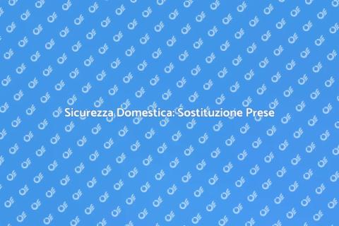Sostituire Prese e Interruttori Sicuri