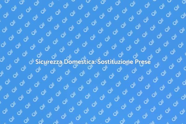 Prese e Interruttori: Sicurezza Prima di Tutto