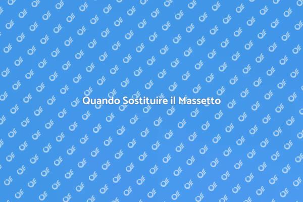 Massetto: Quando Sostituirlo?
