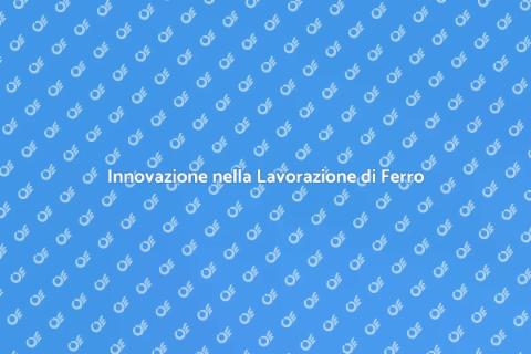 Lavorazione Ferro e Acciaio di Qualità