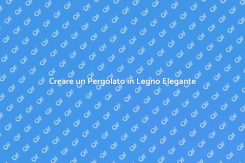 Progettare un Pergolato in Legno