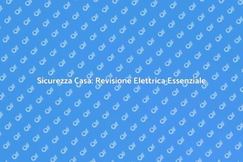 Revisione Completa Impianto Elettrico