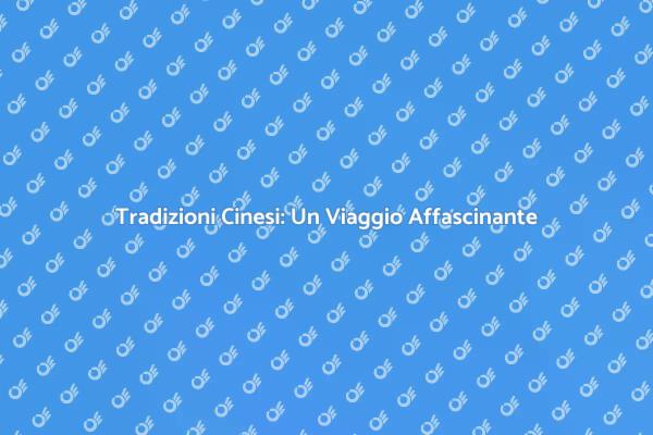 Esplora la Cultura Cinese Unica