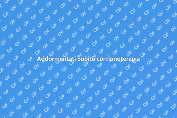 Raggiungi il Sonno con l'Ipnoterapia