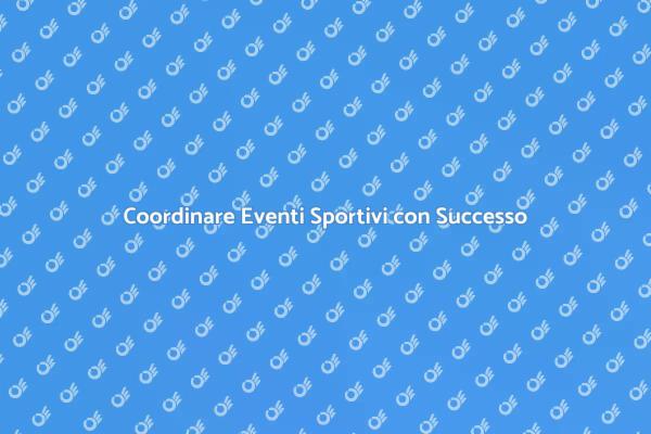 Organizzare Eventi Sportivi Efficaci