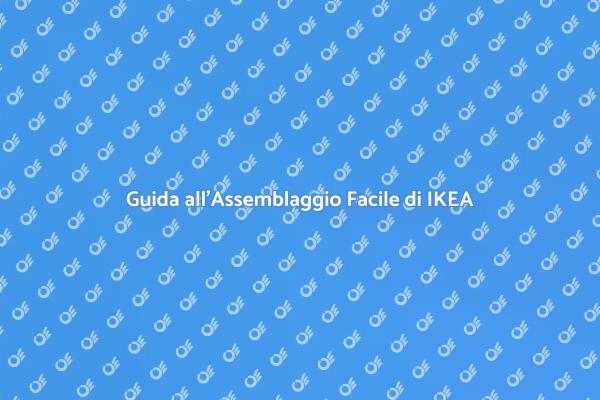 Come Assemblare Mobili IKEA Senza Stress