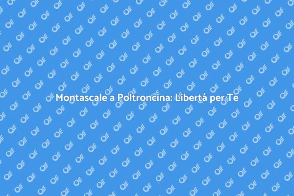 Montascale: Libertà e Comfort a Casa