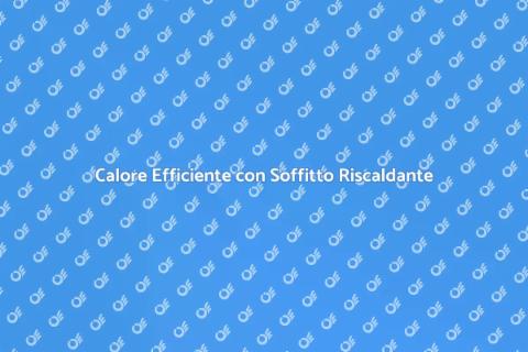 Soffitto Riscaldante: Calore Innovativo