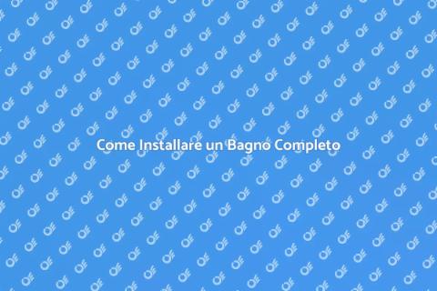 Installare un Bagno Completo