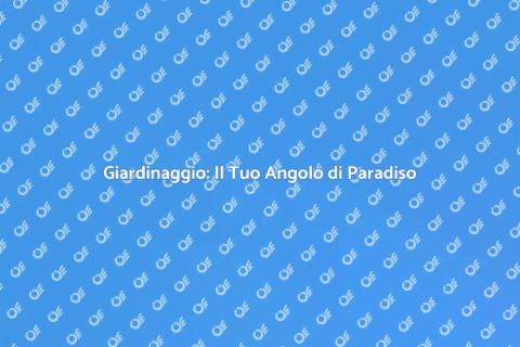 Giardinaggio: Trasforma il Tuo Verde