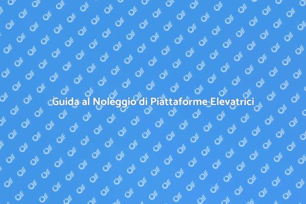 Piattaforme Elevatrici: Noleggio Facile e Sicuro
