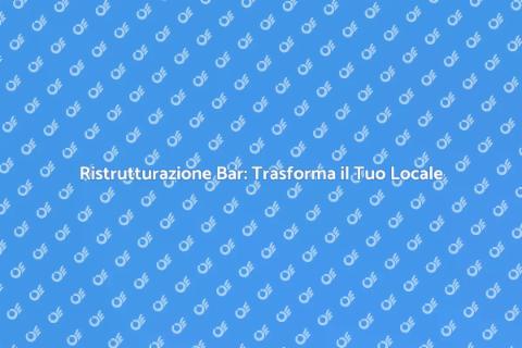 Ristrutturare un Bar: Idee e Suggerimenti