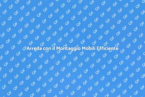 Montaggio e Installazione Mobili Professionali