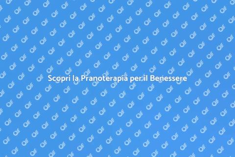 Pranoterapia per il Benessere Olistico