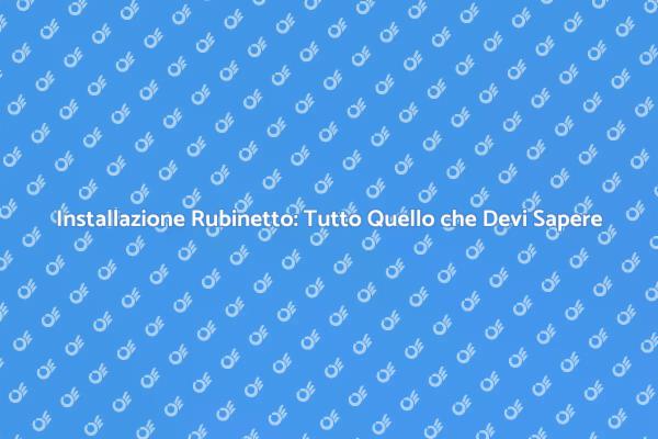 Come Installare un Rubinetto Perfetto