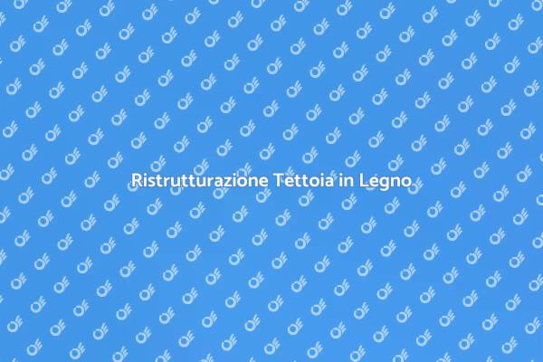 Ristruttura la Tua Tettoia in Legno