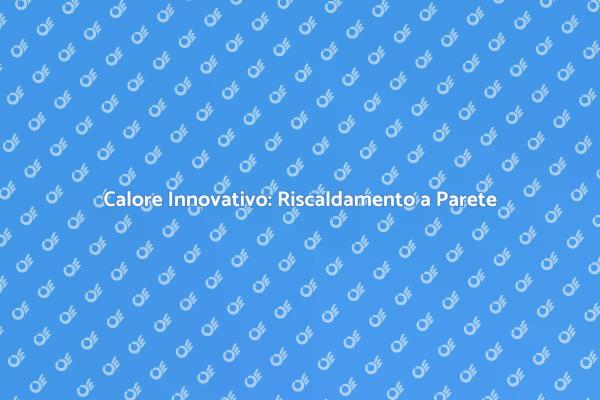 Efficienza Energetica con Riscaldamento a Parete