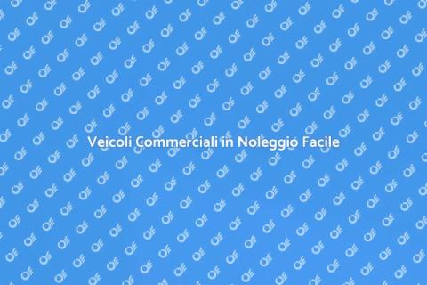 Noleggio Veicoli Commerciali Facile